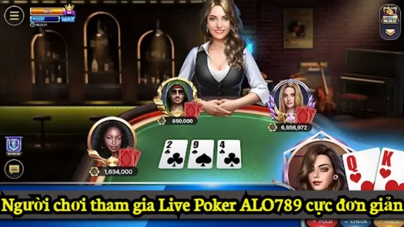 Người chơi tham gia Live Poker Alo789 cực đơn giản