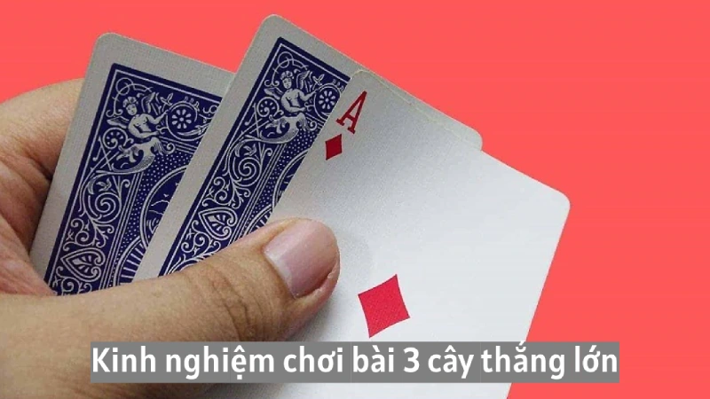 Một số kinh nghiệm chơi bài 3 cây online thắng lớn từ cao thủ